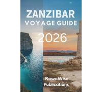 ZANZIBAR VOYAGE GUIDE 2026: Perdez-vous dans le rythme insulaire, l'ambiance plage et les marchés aux épices