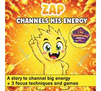 Zap Channels His Energy: A Rhyming Picture Book About Self-Control, Focus, and Big Energy for High-Energy Kids Ages 4-8, with Calm-Down Techniques to Channel the Wiggles