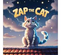 Zap the Cat: The Cat Who Flew with Lightning in His Fur