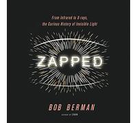 Zapped: dagli infrarossi ai raggi X la curiosa storia della luce invisibile...