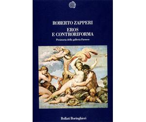 Zapperi,Roberto. - Eros e controriforma. Preistoria della Galleria Farnese.