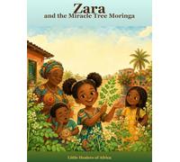 Zara and the Miracle Tree Moringa: A Read-and-Color African Storybook About the Amazing Moringa Tree