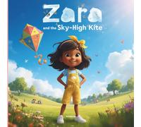 ZARA AND THE SKY-HIGH KITE: An Inspiring Bedtime Story for Kids About Friendship, Courage, and Big Dreams | Picture Book for Ages 4-10