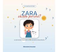 ZARA CHIEDE PERCHE: le domande impossibili di una bambina straordinaria