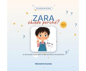 ZARA CHIEDE PERCHE: le domande impossibili di una bambina straordinaria