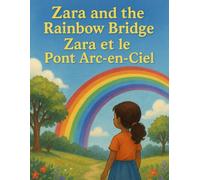 Zara et le Pont Arc-en-Ciel/Zara and the Rainbow Bridge: Fun and Simple Stories for Bilingual Kids in English and French / Histoires amusantes et ... enfants bilingues en anglais et en français