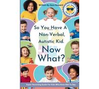 Zara Howard So You Have a Non-Verbal, Autistic Kid. Now What? (Tascabile)