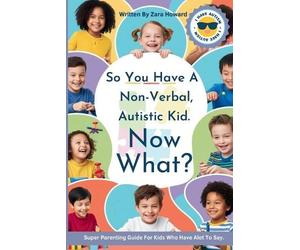 Zara Howard So You Have a Non-Verbal, Autistic Kid. Now What? (Tascabile)