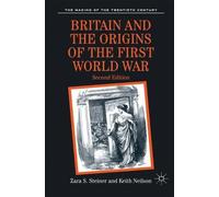 Zara Steiner Keith Neil Britain and the Origins of the First World (Tascabile)