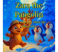 Zara the Pangolin: Zara and Leo Meet the Penguins