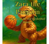 Zara the Pangolin: Zara and the Big Basketball Bounce
