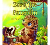 Zara the Pangolin: Zara and the Mystery Box