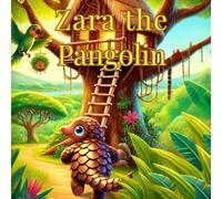 Zara the Pangolin: Zara Builds a Treehouse