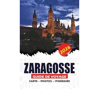 ZARAGOSSE GUIDE DE VOYAGE 2026: Du visa et des vols aux trésors cachés, en passant par les aventures en bord de rivière et les expériences culinaires authentiques pour un voyage sûr et mémorable