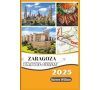 Zaragoza Travel Guide 2025-2026: Discover Hidden Adventures, Savor Authentic Flavors, Embrace Local Culture, Travel Smart with Expert Tips, Legal and Must-See Attractions