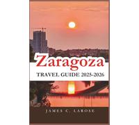 Zaragoza Travel Guide 2025-2026: Explore the Heart of Spain’s Rich Culture, Culinary Delights, and Timeless Architecture