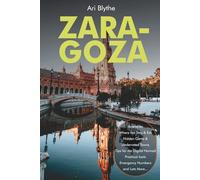 Zaragoza Travel Guide 2026: Local Secrets, Hidden Gems, Food & Tapas Spots, Historic Landmarks, Day Trips, Maps and Smart Itineraries for First-Time Visitors and Slow Travelers in Spain