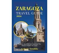 ZARAGOZA TRAVEL GUIDE 2026: See More, Spend Well, and Experience “The Florence of Spain” Like a Local