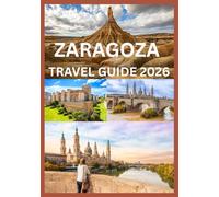 ZARAGOZA TRAVEL GUIDE 2026: Uncover the Best of Zaragoza