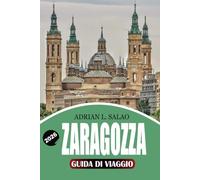 ZARAGOZZA Guida di viaggio 2026: La tua guida definitiva per le vacanze a Saragozza con monumenti storici, autentiche tapas, esperienze culturali, ... tour a piedi e consigli di viaggio da insider
