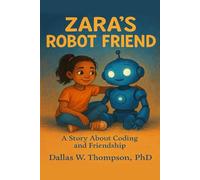 Zara's Robot Friend: A Story About Coding and Friendship