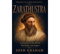 Zarathustra: A Gateway to His World, Teachings, and Legacy
