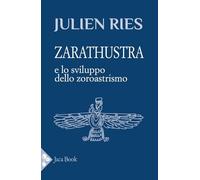 Zarathustra e lo sviluppo dello zoroastrismo