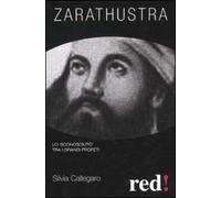 Zarathustra. Lo «sconosciuto» tra i grandi profeti
