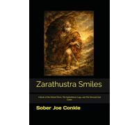 Zarathustra Smiles: A Book of the Primal Three, The Epimethean Cage, and The Personal End Game