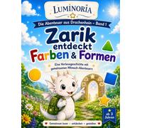 Zarik entdeckt Farben ,Formen und Zahlen: Eine Vorlesegeschichte mit gemeinsamen Mitmach-Abenteuern für Kinder von 3 bis 5 Jahren