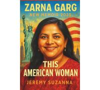 ZARNA GARG NEW MEMOIR 2025 THIS AMERICAN WOMAN: A Hilarious and Heartfelt Journey of Immigration, Identity, and Embracing the Chaos of the American Dream