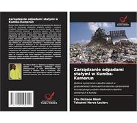 Zarz¿dzanie odpadami sta¿ymi w Kumba-Kamerun: Badanie wytwarzania odpadów sta¿ych w gospodarstwach domowych w kierunku opracowania koncepcyjnego projektu sk¿adowiska odpadów sanitarnych w Kumba