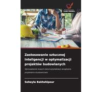 Zastosowanie sztucznej inteligencji w optymalizacji projektów budowlanych: Wprowadzenie nowych metod optymalizacji zarz¿dzania projektami w budownictwie