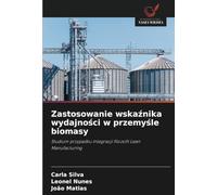 Zastosowanie wska¿nika wydajno¿ci w przemy¿le biomasy: Studium przypadku integracji filozofii Lean Manufacturing