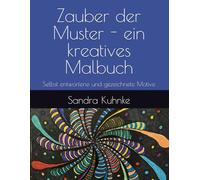 Zauber der Muster - ein kreatives Malbuch: Selbst entworfene und gezeichnete Motive