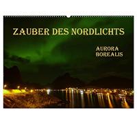 Zauber des Nordlichts - Aurora borealis (Wandkalender 2026 DIN A2 quer), CALVENDO Monatskalender: Nordlichter - faszinierend, mystisch, atemberaubend!