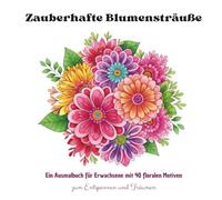 Zauberhafte Blumensträuße: Ausmalbuch für Erwachsene