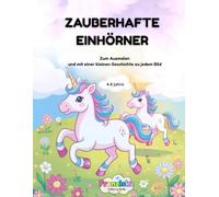 ZAUBERHAFTE EINHöRNER: Zum Ausmalen und mit einer kleinen Geschichte zu jedem Bild: Für alle Kinder von 4-8 Jahren, die Einhörner lieben