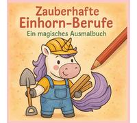 Zauberhafte Einhorn-Berufe: Ein magisches Ausmalbuch