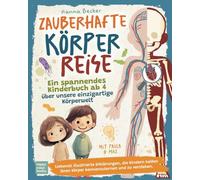 Zauberhafte Körperreise - Ein spannendes Kinderbuch ab 4 über unsere einzigartige Körperwelt: Liebevoll Illustrierte Erklärungen, die Kindern helfen ihren Körper kennenlernen und zu verstehen.