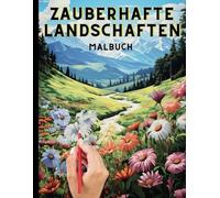 Zauberhafte Landschaften: Eine kreative Reise in die Natur - Anti-Stress Malbuch mit 40 Bildern für Erwachsene