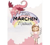 Zauberhafte Märchenwelt - Malbuch für Kinder ab 4 Jahre: Magische Ausmalbilder mit Feen, Einhörnern, Prinzessinnen und mehr