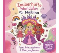 Zauberhafte Mandalas für Mädchen - Feen, Prinzessinnen & Meerjungfrauen. Für Mädchen von 6-10 Jahren.