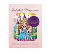 Zauberhafte Prinzessinnen: Ein Malbuch voller Glanz & Glamour