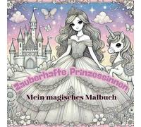 Zauberhafte Prinzessinnen - Mein magisches Malbuch: Märchenhafter Malspaß mit Platz für eigene Zeichnungen