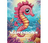 Zauberhafte Seepferdchen: Mein erstes Unterwasser-Malbuch mit 50 Ausmalbildern: Entdecke die Magie des Meeres mit süßen Seepferdchen und ihren Freunden - Für Kinder ab 4 Jahren