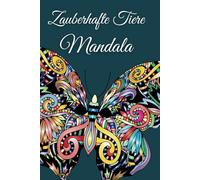 Zauberhafte Tiere Mandala: 40 Kreative Motive für Ruhe & Achtsamkeit - Magische Tiermandalas
