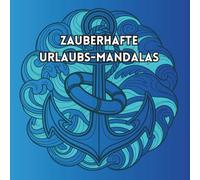 Zauberhafte Urlaubs-Mandalas: Malbuch für Erwachsene mit 50 liebevoll gestalteten Urlaubsmotiv-Mandalas