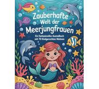 Zauberhafte Welt der Meerjungfrauen: Ein fantasievolles Ausmalbuch mit 70 kindgerechten Motiven