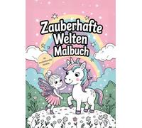 Zauberhafte Welten - Einhorn- und Feen-Malbuch für Kinder: Magisches Ausmalbuch mit Einhörnern, Feen, Schlössern und anderen Fantasiewesen für Kinder ab 4 Jahren